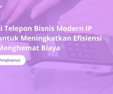 Solusi Telepon Bisnis Modern IP PBX untuk Meningkatkan Efisiensi dan Menghemat Biaya